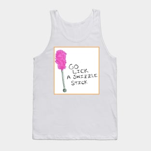 Go lick a swizzle stick Tank Top